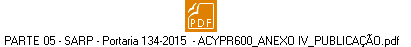 PARTE 05 - SARP - Portaria 134-2015  - ACYPR600_ANEXO IV_PUBLICAO.pdf