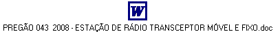 PREGÃO 043 2008 - ESTAÇÃO DE RÁDIO TRANSCEPTOR MÓVEL E FIXO.doc