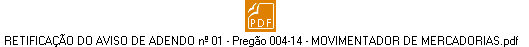 RETIFICAÇÃO DO AVISO DE ADENDO nº 01 - Pregão 004-14 - MOVIMENTADOR DE MERCADORIAS.pdf