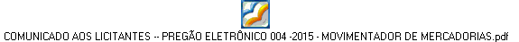 COMUNICADO AOS LICITANTES -- PREGÃO ELETRÔNICO 004 -2015 - MOVIMENTADOR DE MERCADORIAS.pdf