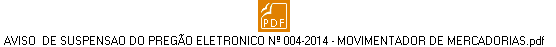 AVISO DE SUSPENSAO DO PREGÃO ELETRONICO Nº 004-2014 - MOVIMENTADOR DE MERCADORIAS.pdf